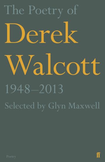 The Poetry of Derek Walcott 1948–2013