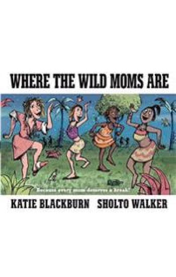 Where the Wild Moms Are