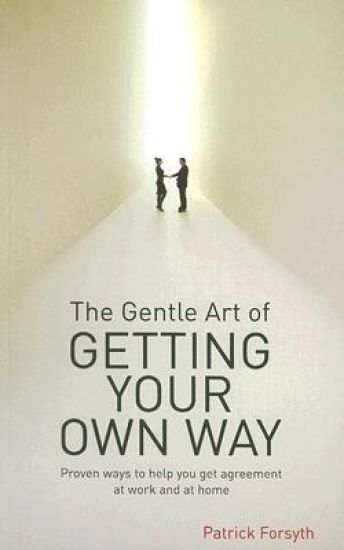 The Gentle Art of Getting Your Own Way
