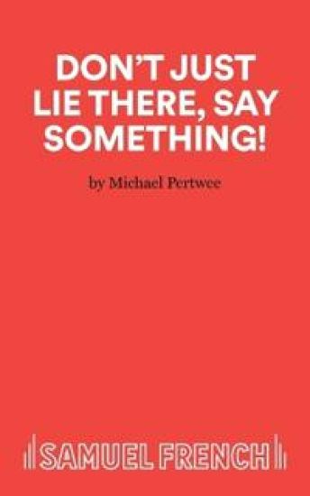 Don't Just Lie There, Say Something