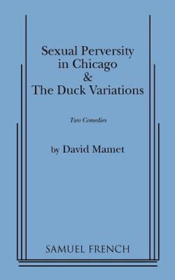 "Sexual Perversity in Chicago" and "the Duck Variations": Two Plays