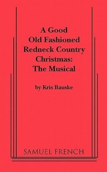 A Good Old Fashioned Redneck Country Christmas: The Musical