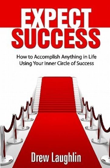 Expect Success: How to Accomplish Anything in Life Using Your Inner Circle of Success