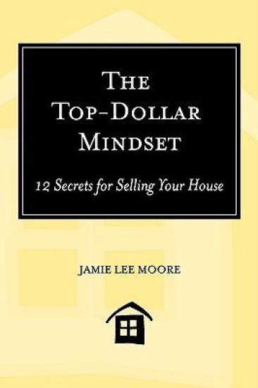 The Top-Dollar Mindset: 12 Secrets for Selling Your House