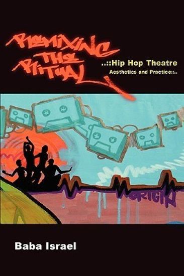 Remixing the Ritual:Hip Hop Theatre Aesthetics and Practice
