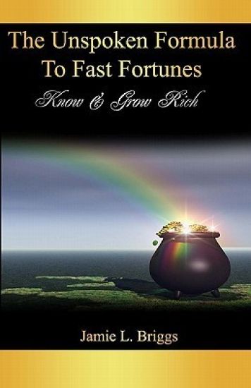The Unspoken Formula To Fast Fortunes: Know & Grow Rich