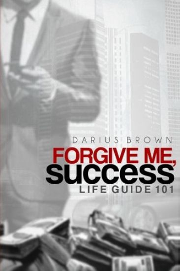 Forgive Me, Success: Life Guide 101
