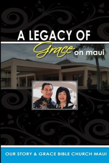 Legacy of Grace on Maui: Our Story & Grace Bible Church Maui