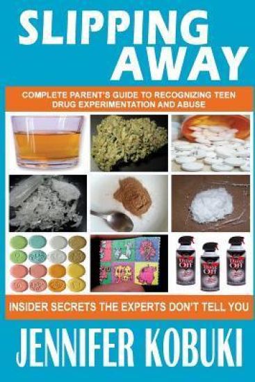 Slipping Away: Complete Parent's Guide to Recognizing Teen Drug Experimentation and Abuse