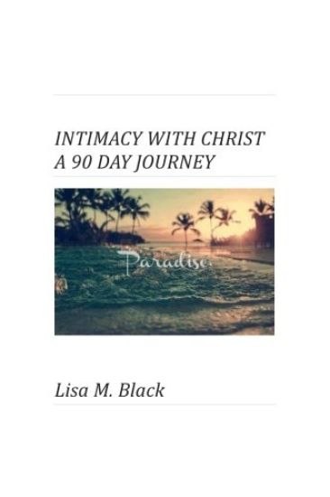 Intimacy with Christ a 90 Day Journey
