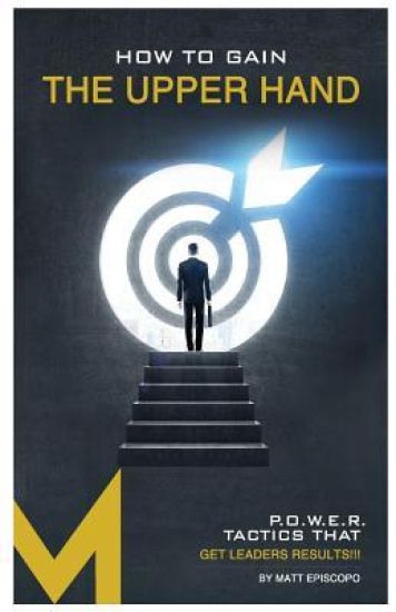 How to Gain the Upper Hand: P.O.W.E.R. Tactics That Get Leaders Results
