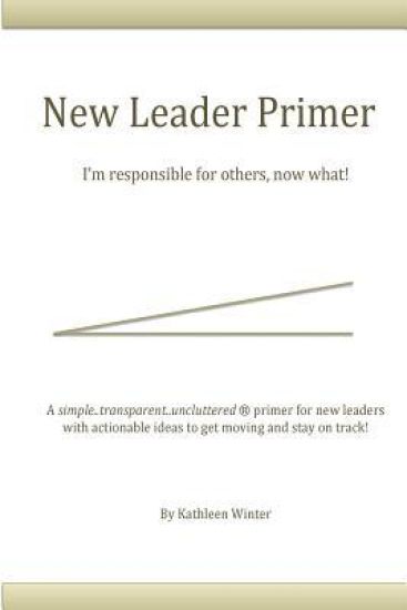 The New Leader Primer: I'm Responsible for Others, Now What?!