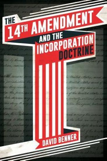 The 14th Amendment and the Incorporation Doctrine