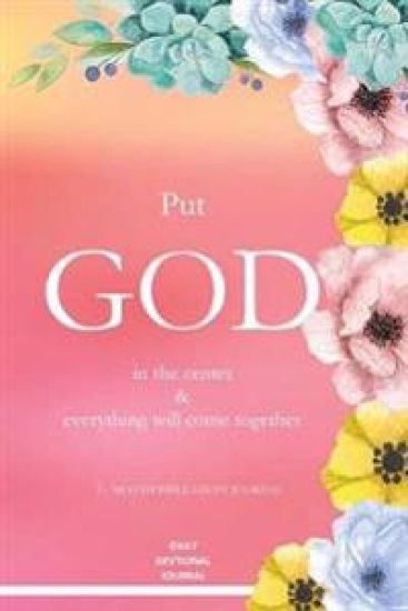 Put God in the Center and Everything will come together