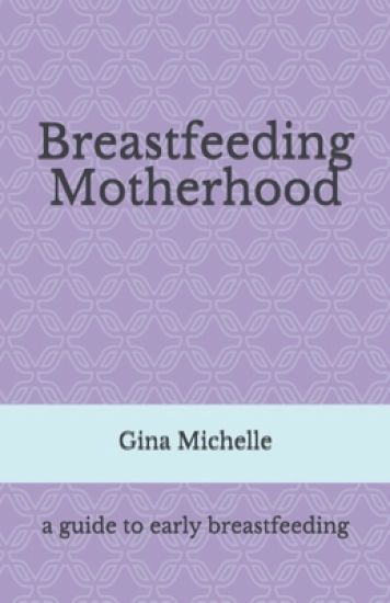Breastfeeding Motherhood: A guide to early breastfeeding