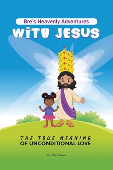 Bre's Heavenly Adventures With Jesus