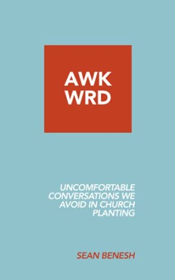 Awkwrd: Uncomfortable Conversations in Church Planting That We Avoid