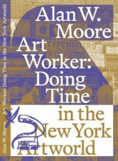 Art Worker: Doing Time in the New York Artworld