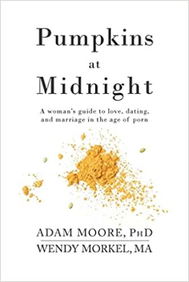 Pumpkins at Midnight: A Woman's Guide to Love, Dating, and Marriage in the Age of Porn