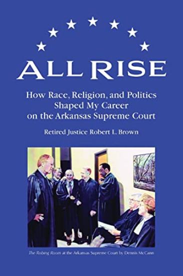 All Rise: How Race, Religion, and Politics Shaped My Career on the Arkansas Supreme Court