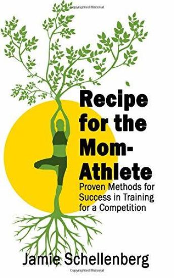 Recipe for the Mom-Athlete: Proven Methods for Success in Training for a Competition
