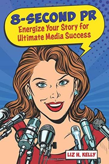 8-Second PR: Energize Your Story For Ultimate Media Success!