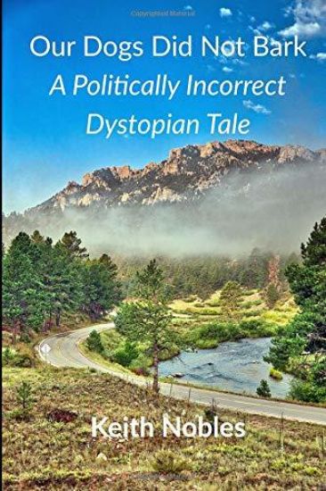 Our Dogs Did Not Bark a Politically Incorrect Dystopian Tale