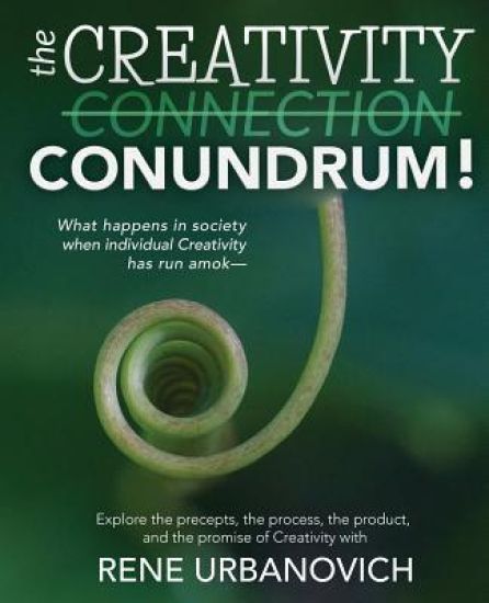 The Creativity Connection/Conundrum: What happens in society when individual Creativity has run amok?