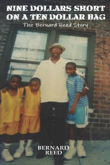 Nine Dollars Short On A Ten Dollar Bag: The Bernard Reed Story