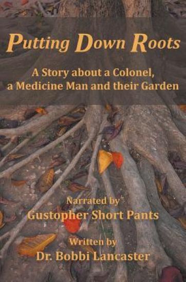 Putting Down Roots: A Story about a Colonel, a Medicine Man and Their Garden