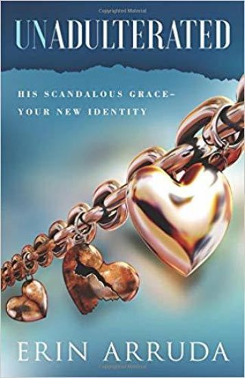 Unadulterated: His Scandalous Grace-Your New Identity