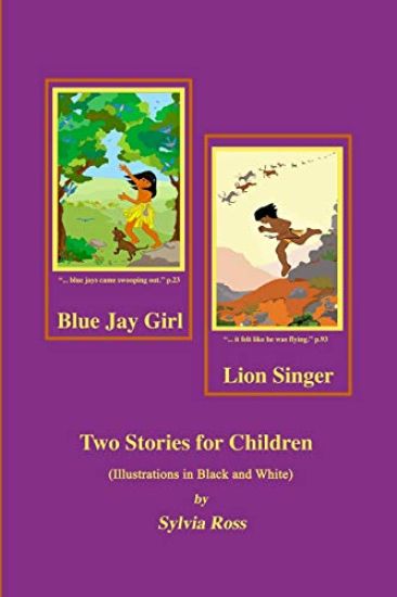 Blue Jay Girl and Lion Singer: Two Stories for Children -Illustrations in Black and White