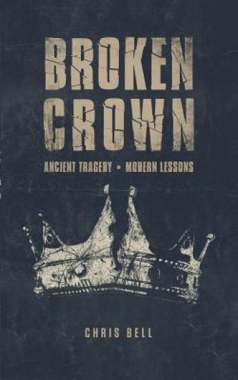 Broken Crown: Ancient Tragedy Modern Lessons
