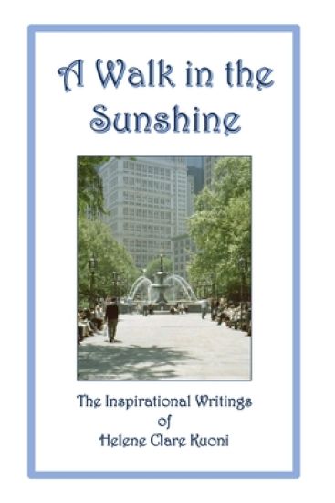 A Walk in the Sunshine: The Inspirational Writings of Helene Clare Kuoni