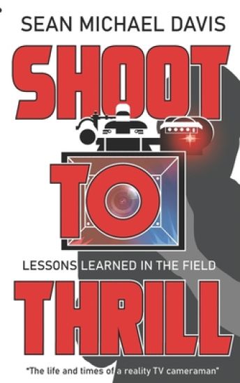 Shoot to Thrill!: "The life and times of a reality TV cameraman"