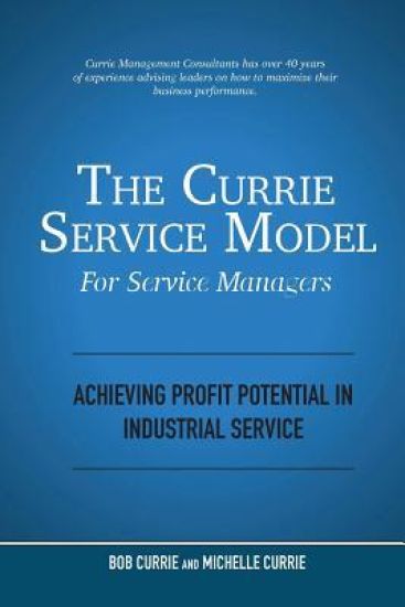 The Currie Service Model for Service Managers: Achieving Profit Potential in Industrial Service