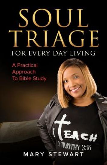 Soul Triage For Every Day Living: A Practical Approach To Bible Study