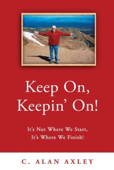 Keep On, Keepin' On!: It's Not Where We Start, It's Where We Finish!