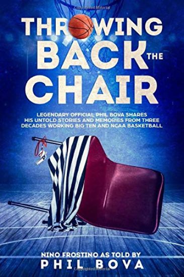 Throwing Back the Chair: Legendary Official Phil Bova shares his untold stories and memories from three decades working Big Ten and NCAA Basketball