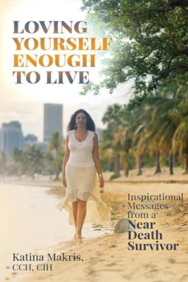 Loving Yourself Enough to Live: Inspirational Messages from a Near Death Survivor