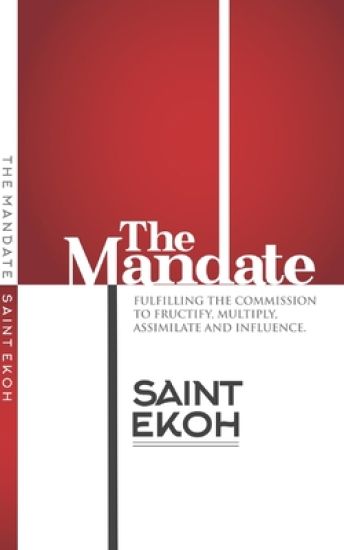 The Mandate: Fulfilling the commission to fructify, multiply, assimilate and influence our world.