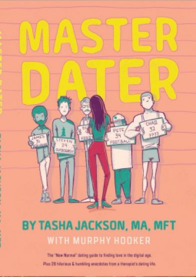 Master Dater: The "New Normal" Dating Guide for Finding Love In the Digital Age Plus 29 Hilarious & Humbling Anecdotes from a Therapist's Dating Life