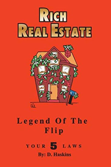 Rich Real Estate: The Legend Of The Flip / Your 5 Laws