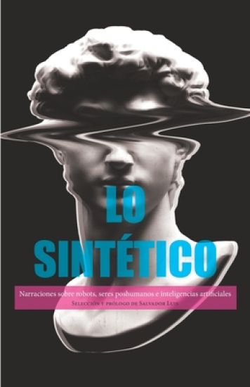 Lo sintético: Narraciones sobre robots, seres poshumanos e inteligencias artificiales
