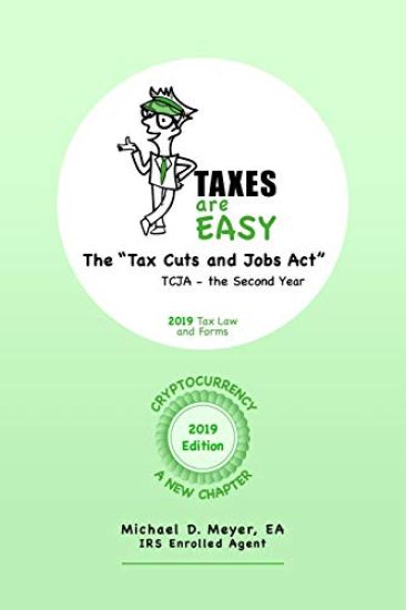 TAXES are EASY: The "Tax Cuts and Jobs Act" - TCJA, the Second Year - 2019 Tax Law and Forms