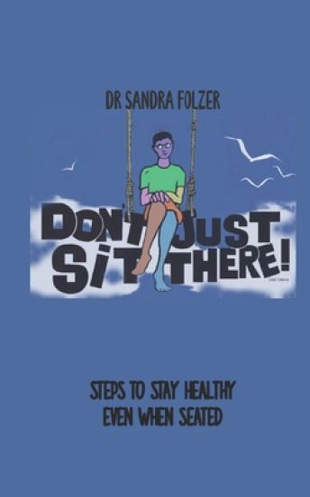 Don't Just Sit There!: Steps to Stay Healthy Even When Seated