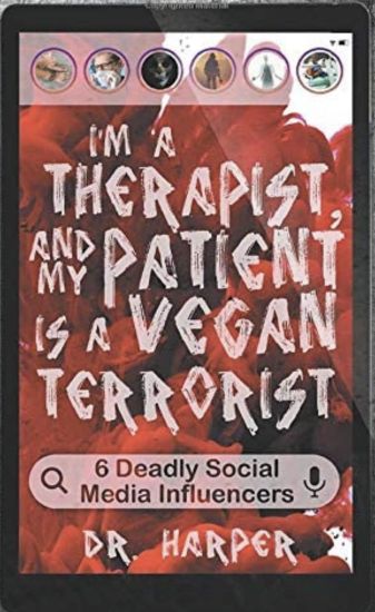 I'm a Therapist, and My Patient is a Vegan Terrorist: 6 Deadly Social Media Influencers