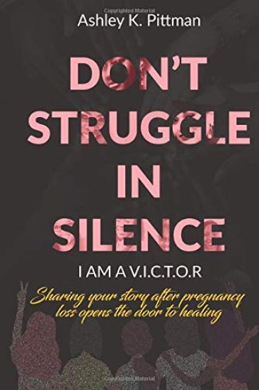 Don't Struggle in Silence- I am a V.I.C.T.O.R: Sharing your story after pregnancy loss opens the door to healing