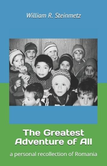 The Greatest Adventure of All: a personal recollection of Romania