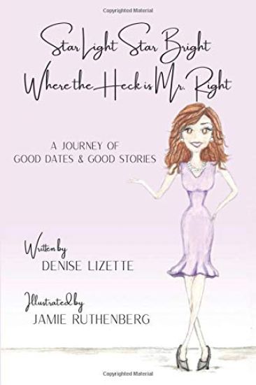 Star Light Star Bright Where the Heck is Mr. Right: A Journey of Good Dates & Good Stories